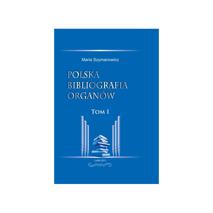 Maria Szymanowicz – Polska bibliografia organów. Tom I | Organologia