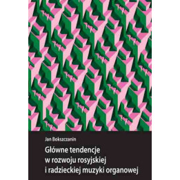 Jan Bokszczanin – Główne tendencje w rozwoju rosyjskiej i radzieckiej muzyki organowej + CD