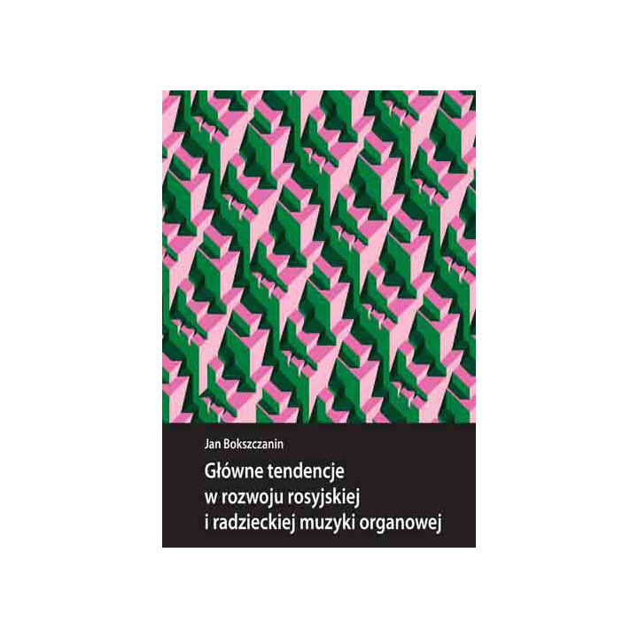 Jan Bokszczanin – Główne tendencje w rozwoju rosyjskiej i radzieckiej muzyki organowej + CD