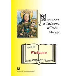 Nieszpory z Tuchowa w Radiu Maryja. Część III – Wielkanoc | Jan M. Gładysz