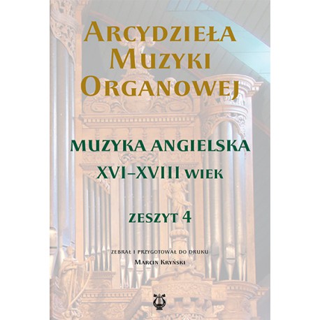'Arcydzieła muzyki organowej. Zeszyt 4. Muzyka angielska XVI-XVIII wieku', zebrał i przygo. Marcin Kryński