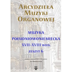 "Arcydzieła muzyki organowej. Zeszyt 6. Muzyka południowoniemiecka XVII-XVIII", zebrał i przygotował Jan Bokszczanin
