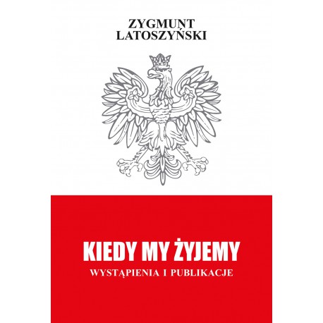 Zygmunt Latoszyński, "Kiedy my żyjemy. Wystąpienia i publikacje"