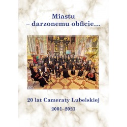 "Miastu - darzonemu obficie... 20 lat Cameraty Lubelskiej 2001-2021", red.: A. Kusto, M. Orkiszewska, T. Szykuła