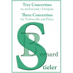 Bernard Stieler, "Trzy Concertino na wiolonczelę i fortepian/Three Concertin for Violoncello and Piano"