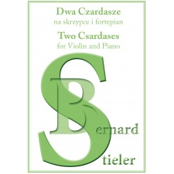 Bernard Stieler, "Dwa Czardasze na skrzypce i fortepian/Two Csardases for Violin and Piano"