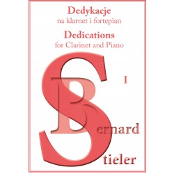 Bernard Stieler, "Dedykacje na klarnet i fortepian/Dedications for Clarinet and Piano I"