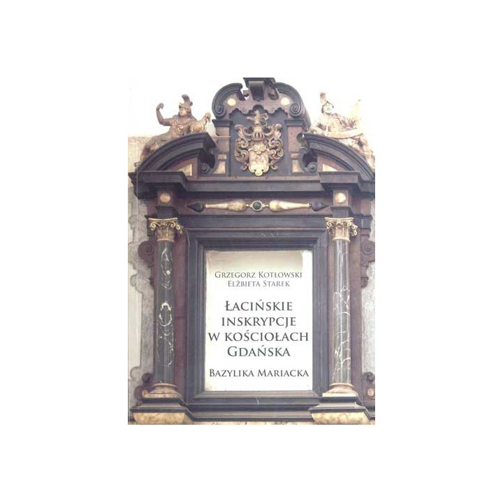Łacińskie inskrypcje w Bazylice Mariackiej w Gdańsku – Kotłowski, Starek
