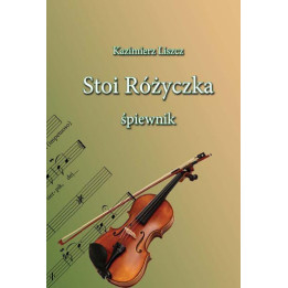 Kazimierz Liszcz – Stoi różyczka. Śpiewnik | Pieśni ludowe na skrzypce