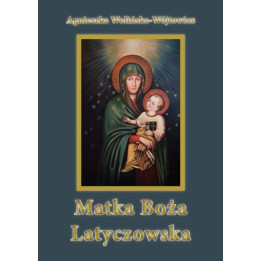 Matka Boża Latyczowska – Agnieszka Wolińska-Wójtowicz