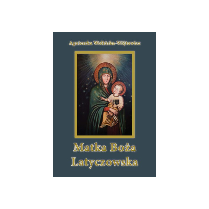 Matka Boża Latyczowska – Agnieszka Wolińska-Wójtowicz