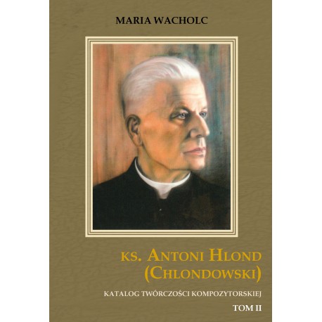 Maria Wacholc, "KS. ANTONI HLOND (CHLONDOWSKI) TOM II Maria Wacholc, "KS. ANTONI HLOND (CHLONDOWSKI) TOM II