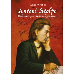 Anna Wróbel, "Antoni Stolpe. Rodzina, życie i twórczość geniusza"