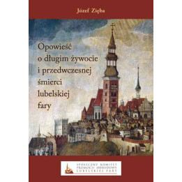 Opowieść o długim żywocie i przedwczesnej śmierci lubelskiej fary – Józef Zięba