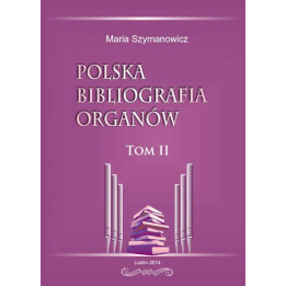 Polska bibliografia organów Tom II – Maria Szymanowicz