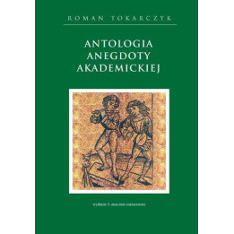 Antologia anegdoty akademickiej – Roman A. Tokarczyk