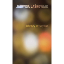 Obrazy w szybie – Jadwiga Jaśkowiak