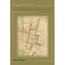 Parysów. Dobra ziemskie XVI–XIX w. | Roman Mazek