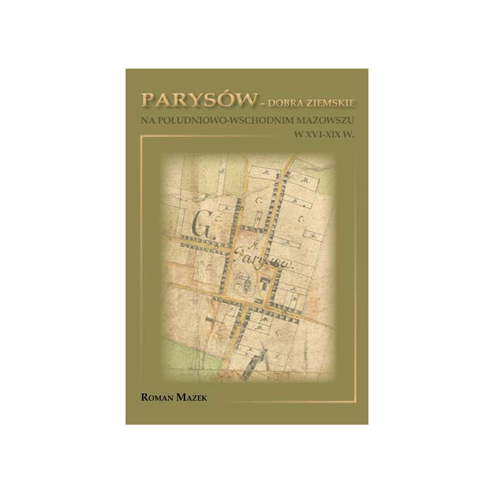 Parysów. Dobra ziemskie XVI–XIX w. | Roman Mazek