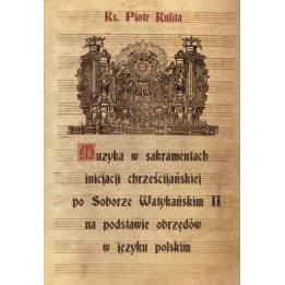 Muzyka w sakramentach inicjacji chrześcijańskiej | ks. Piotr Kulita