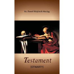 Testament [Otwarty] – poezja ks. Pawła Wojciecha Maciąga