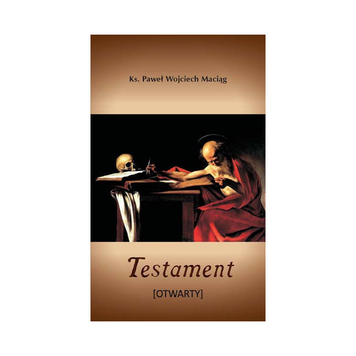 Testament [Otwarty] – poezja ks. Pawła Wojciecha Maciąga