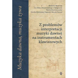 Muzyka dawna, muzyka żywa – interpretacja muzyki dawnej
