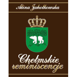 Alina Jahołkowska - Chełmskie reminiscencje. Wiersze