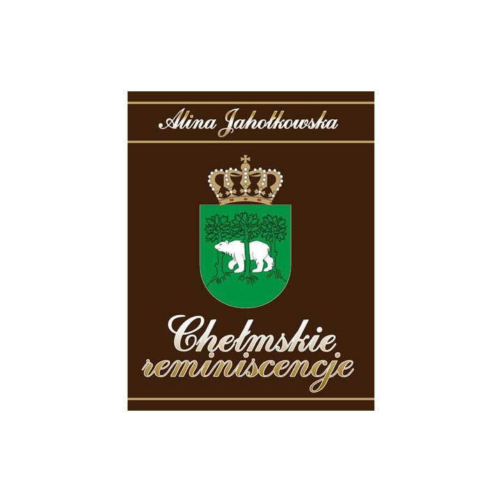 Alina Jahołkowska - Chełmskie reminiscencje. Wiersze
