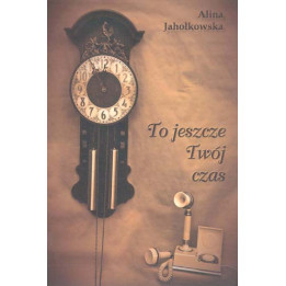 Alina Jahołkowska - To jeszcze Twój czas. Wiersze