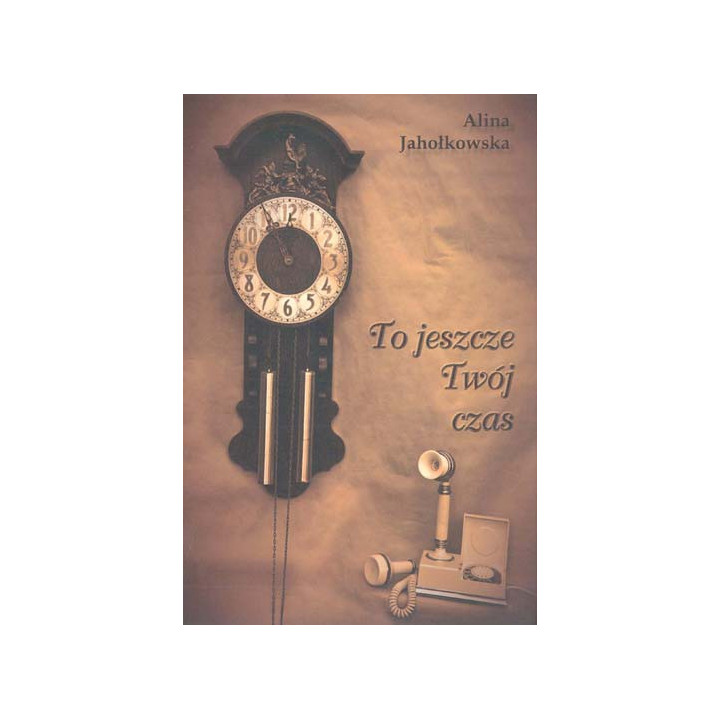 Alina Jahołkowska - To jeszcze Twój czas. Wiersze