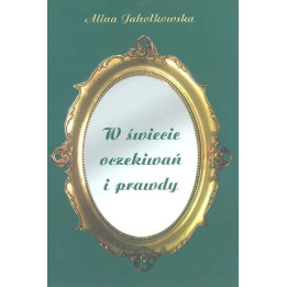 Alina Jahołkowska - W świecie oczekiwań i prawdy. Wiersze