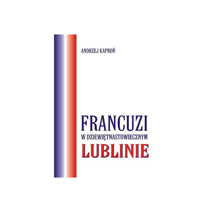Francuzi w XIX-wiecznym Lublinie – Andrzej Kaproń
