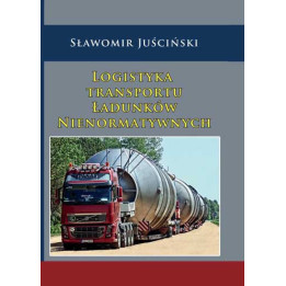 Logistyka transportu ładunków nienormatywnych – Sławomir Juściński | Książka o logistyce
