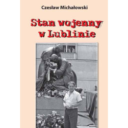 Czesław Michałowski – Stan wojenny w Lublinie | Kronika wydarzeń 1981–1983