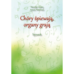 Chóry śpiewają, organy grają – Janusz Nowosad