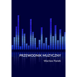 Wacław Panek, " Przewodnik muzyczny z małym słownikiem. Klasyka * Folk * Jazz * Pop * Rock * Instrumenty * Teoria. Oprawa miękka