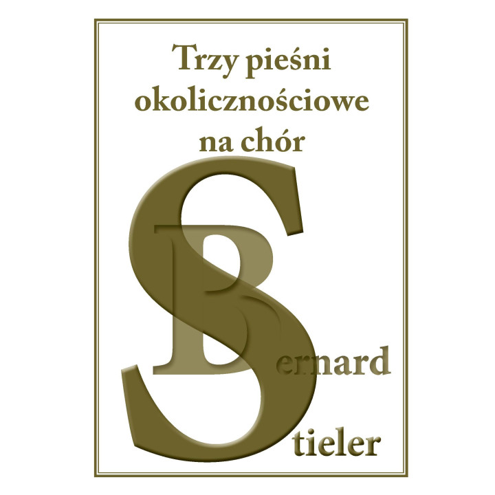 Trzy pieśni okolicznościowe na chór – Bernard Stieler