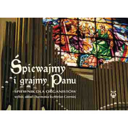 Śpiewajmy i grajmy Panu – śpiewnik dla organistów | Ks. Stefan Czerniej