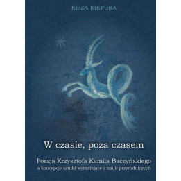 Eliza Kiepura – Poezja Baczyńskiego a nauki przyrodnicze | W czasie, poza czasem