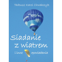 Siadanie z wiatrem i inne opowiadania – Tadeusz Karol Chwałczyk