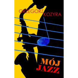Mój jazz – Grzegorz Kozyra | Eseje o jazzie