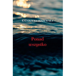 Katarzyna Olszewska – Ponad wszystko | Tomik poezji