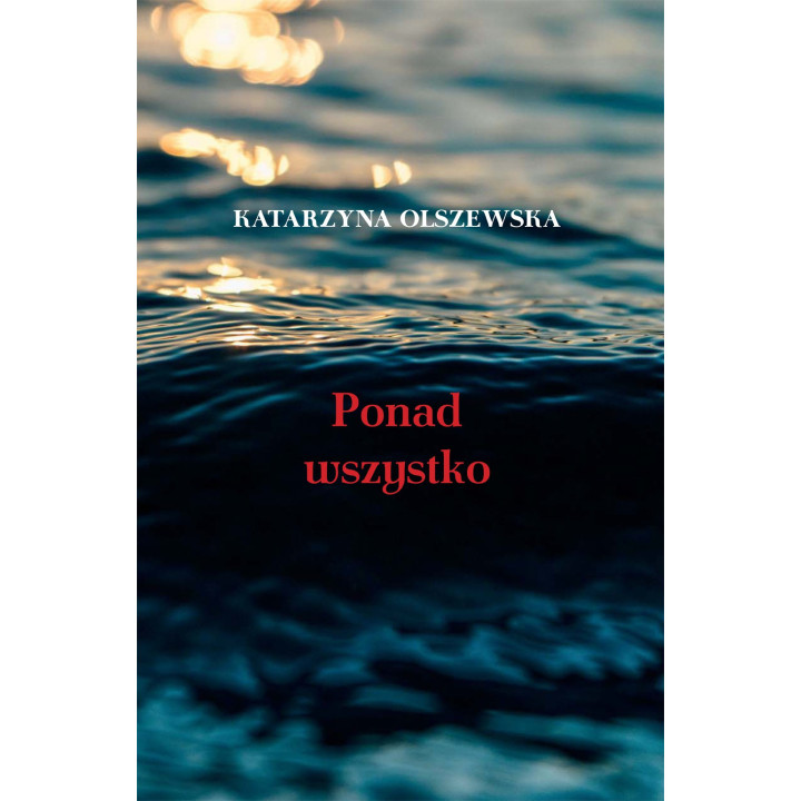 Katarzyna Olszewska – Ponad wszystko | Tomik poezji