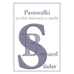 Bernard Stieler – „Pastorałki na chór mieszany a cappella” | muzyka chóralna