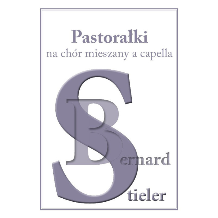 Bernard Stieler – „Pastorałki na chór mieszany a cappella” | muzyka chóralna