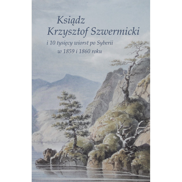 Ksiądz Krzysztof Szwermicki – 10 tysięcy wiorst po Syberii