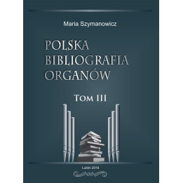 Polska bibliografia organów Tom III – Maria Szymanowicz