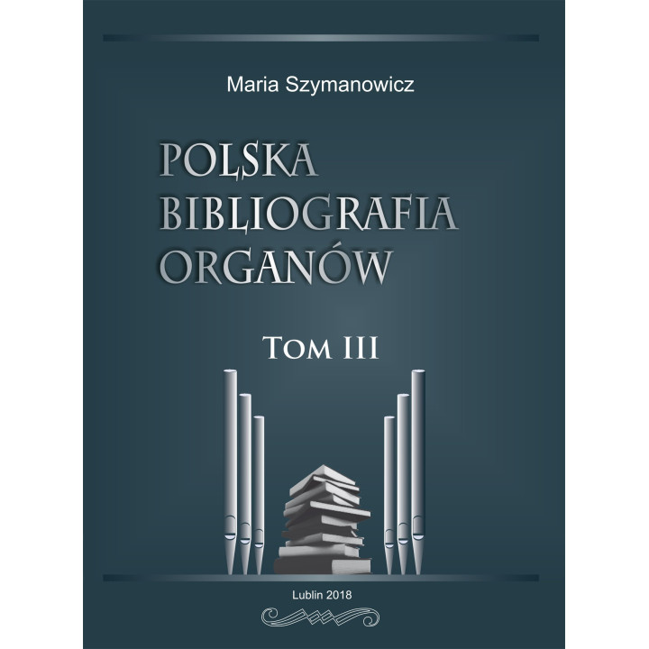 Polska bibliografia organów Tom III – Maria Szymanowicz