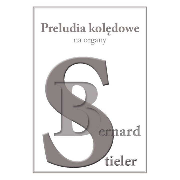 Bernard Stieler – „Preludia kolędowe na organy” | muzyka organowa
